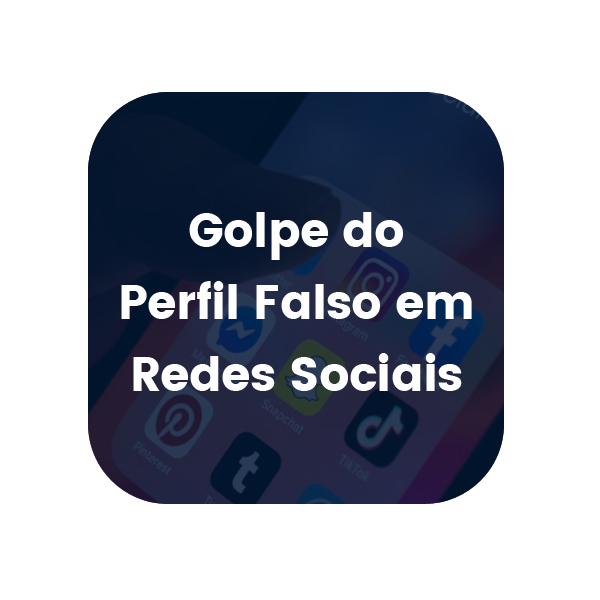Golpe do Perfil Falso em Redes Sociais