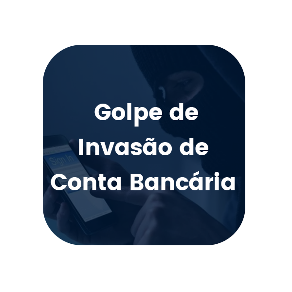 Golpe de Invasão de Conta Bancária
