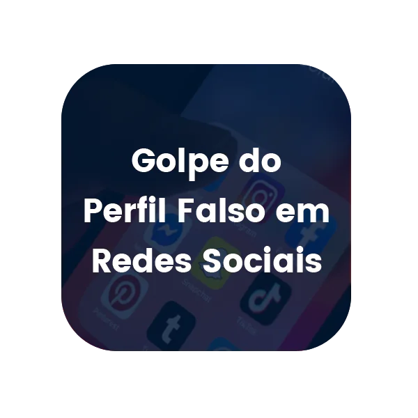 Golpe do Perfil Falso em Redes Sociais