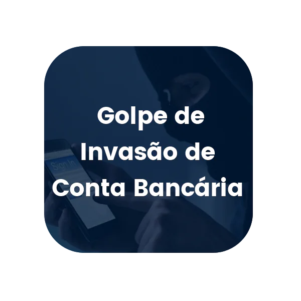 Golpe de Invasão de Conta Bancária
